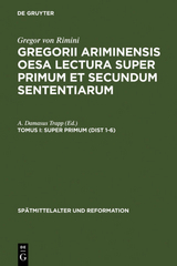 Gregor von Rimini: Gregorii Ariminensis OESA Lectura super Primum et Secundum Sententiarum / Super Primum (Dist 1-6) - 