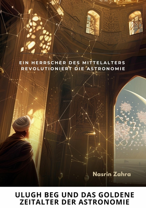 Ulugh Beg und das  goldene Zeitalter  der Astronomie -  Nasrin Zahra