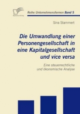 Die Umwandlung einer Personengesellschaft in eine Kapitalgesellschaft und vice versa - Sina Stammert