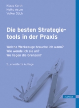 Die besten Strategietools in der Praxis - Klaus Kerth, Heiko Asum, Volker Stich