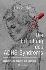 Die Erfindung des ADHS-Syndroms -  Lutz Spilker