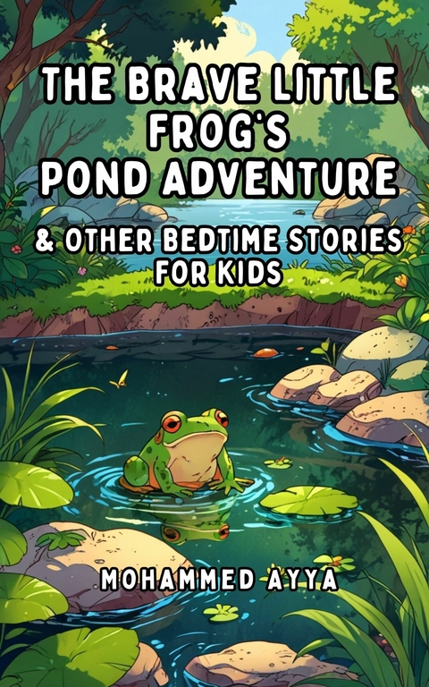 The Brave Little Frog's Pond Adventure -  Mohammed Ayya