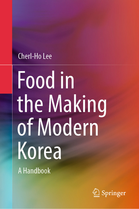 Food in the Making of Modern Korea - Cherl-Ho Lee