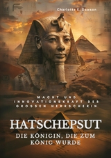 Hatschepsut:  Die Königin, die zum König wurde -  Charlotte E. Dawson