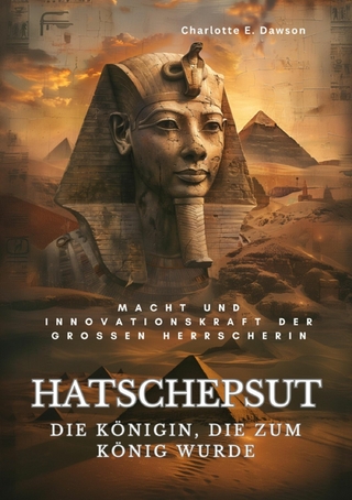 Hatschepsut:  Die Königin, die zum König wurde