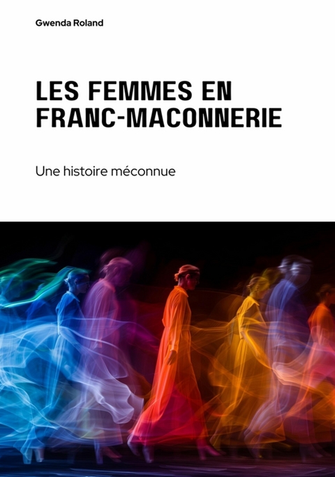 Les femmes en  franc-ma&ccedil;onnerie -  Gwenda Roland