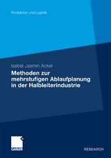 Methoden der mehrstufigen Ablaufplanung in der Halbleiterindustrie - Isabel Jasmin Acker