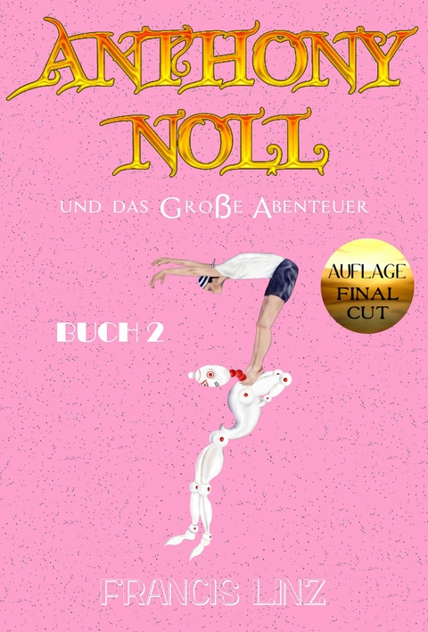 Anthony Noll und das Gro&szlig;e Abenteuer BUCH 2 (Final Cut) -  Francis Linz