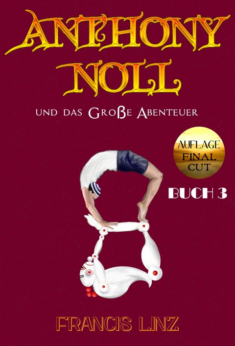 Anthony Noll und das Gro&szlig;e Abenteuer BUCH 3 (Final Cut) -  Francis Linz