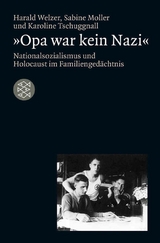 &raquo;Opa war kein Nazi&laquo; - Harald Welzer, Sabine Moller, Karoline Tschuggnall