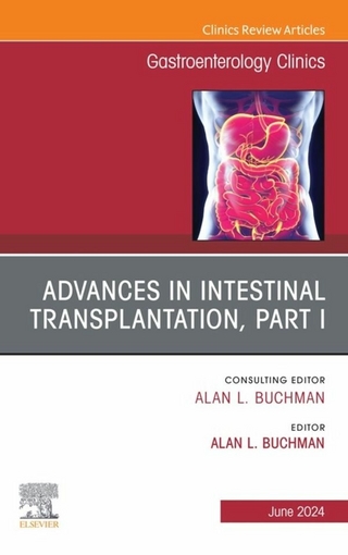 Advances in Intestinal Transplantation, Part I, An Issue of Gastroenterology Clinics of North America, E-Book