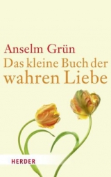Das kleine Buch der wahren Liebe - Anselm Gr&uuml;n