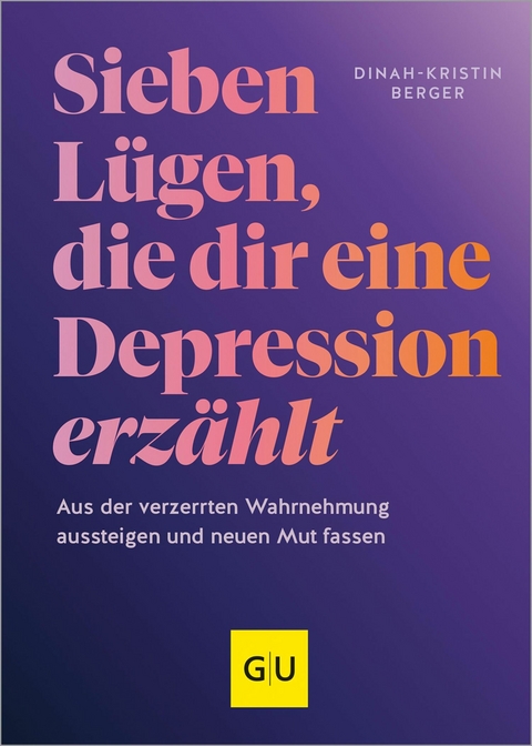 7 L&uuml;gen, die dir eine Depression erz&auml;hlt - Dinah-Kristin Berger