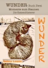 WUNDER / Momente zum Staunen - Buch Zwei / Die Katzenfl&uuml;sterer -  Selina Leone