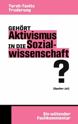 Geh&ouml;rt Aktivismus in die Sozialwissenschaft? - Tarah-Tanita Truderung