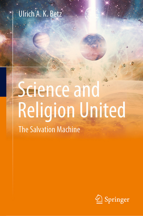 Science and Religion United -  Ulrich A. K. Betz
