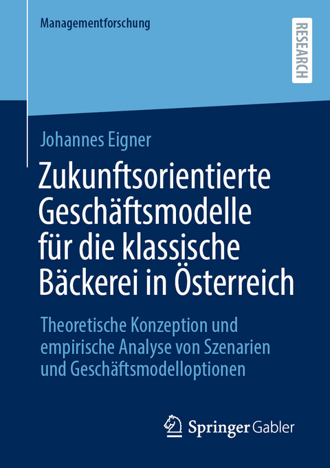 Zukunftsorientierte Gesch&auml;ftsmodelle f&uuml;r die klassische B&auml;ckerei in &Ouml;sterreich - Johannes Eigner