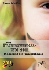 FIFA Frauenfu&szlig;ball-WM 2011: Die Zukunft des Frauenfu&szlig;balls - Sarah Sch&auml;fer