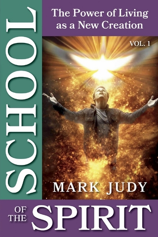 School of the Spirit, Vol. 1;  The Power of Living as a New Creation