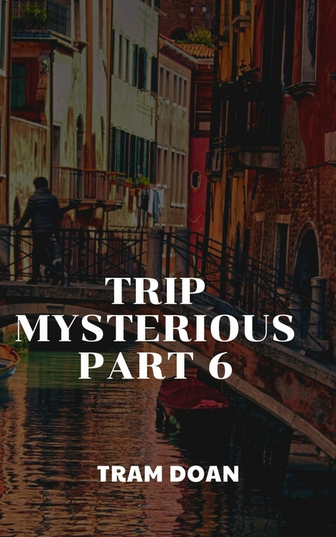 Trip Mysterious Part 6 -  Tram Doan