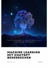 Machine Learning mit  ChatGPT beherrschen -  Daniel K. Li