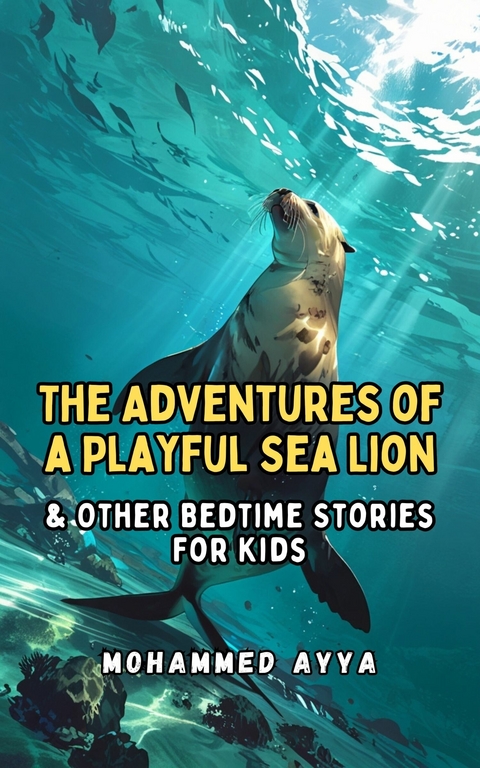 The Adventures of a Playful Sea Lion -  Mohammed Ayya