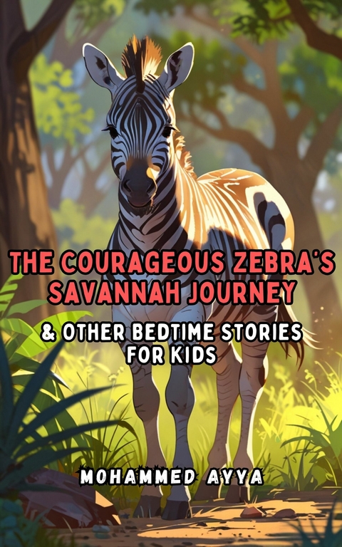 The Courageous Zebra's Savannah Journey -  Mohammed Ayya