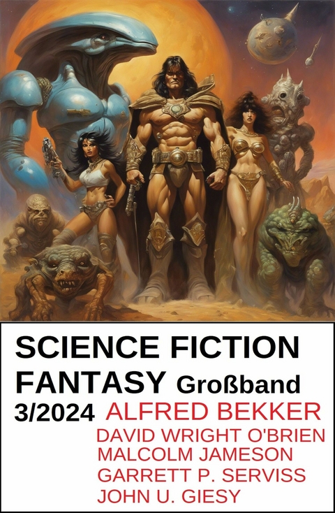 Science Fiction Fantasy Gro&szlig;band 3/2024 - Alfred Bekker, David Wright O'Brien, Garrett P. Serviss, Malcolm Jameson, John U. Giesy