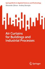 Air Curtains for Buildings and Industrial Processes -  Alexander Zhivov,  Andrey Strongin