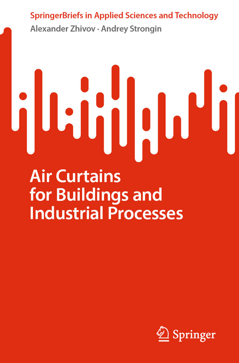 Air Curtains for Buildings and Industrial Processes -  Alexander Zhivov,  Andrey Strongin