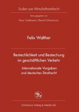 Bestechlichkeit und Bestechung im gesch&auml;ftlichen Verkehr - Internationale Vorgaben und deutsches Strafrecht - Felix Walther