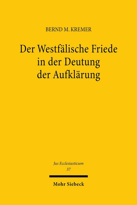 Der Westf&auml;lische Friede in der Deutung der Aufkl&auml;rung -  Bernd Mathias Kremer