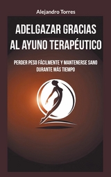 Adelgazar gracias al ayuno terap&eacute;utico - Alejandro Torres