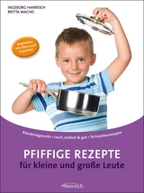 Pfiffige Rezepte f&uuml;r kleine und gro&szlig;e Leute - Ingeborg Hanreich, Britta Macho