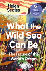 What the Wild Sea Can Be -  Helen Scales