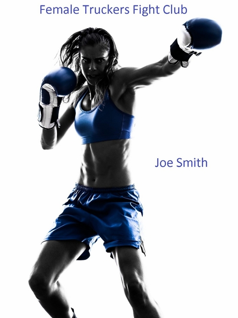 Female Trucker Fight Club -  Joe Smith