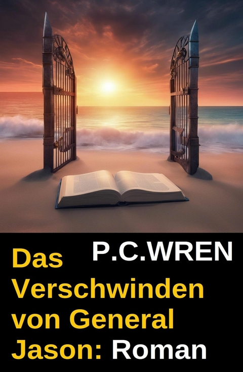 Das Verschwinden von General Jason: Roman -  P. C. Wren