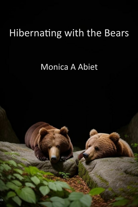 Hibernating with the Bears -  Monica A Abiet