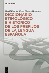 Diccionario etimol&oacute;gico e hist&oacute;rico de los prefijos de la lengua espa&ntilde;ola - David A. Pharies, Erica Fischer-Dorantes