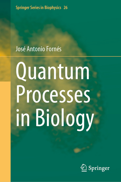 Quantum Processes in Biology - Jos&eacute; Antonio Forn&eacute;s