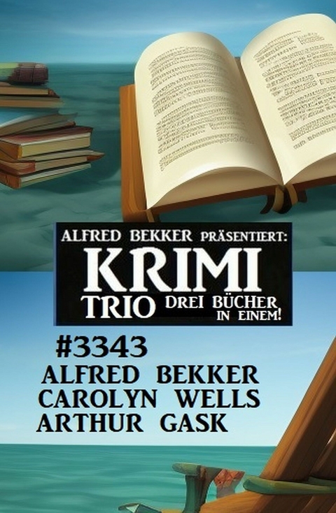 Krimi Trio 3343 - Drei B&uuml;cher in einem! - Alfred Bekker, Carolyn Wells, Arthur Gask