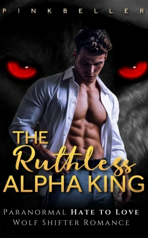 The Ruthless Alpha King -  Pinkbeller Pinkbeller