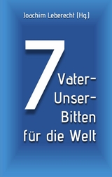 7 Vater-Unser-Bitten f&uuml;r die Welt - 