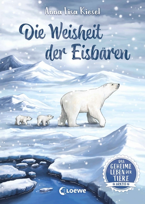 Das geheime Leben der Tiere (Arktis) - Die Weisheit der Eisb&auml;ren - Anna Lisa Kiesel