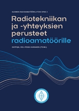 Radiotekniikan ja -yhteyksien perusteet radioamat&ouml;&ouml;rille - Veli-Pekka Niiranen