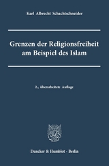 Grenzen der Religionsfreiheit am Beispiel des Islam. - Karl Albrecht Schachtschneider
