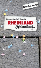 Rheinland. F&uuml;r eine Handvoll Kamelle - ein Heimatbuch - Christian Bartel