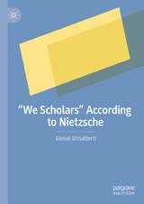 &ldquo;We Scholars&rdquo; According to Nietzsche - Giosu&egrave; Ghisalberti