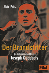 Der Brandstifter. Die Lebensgeschichte des Joseph Goebbels - Alois Prinz