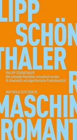 Wie rationale Maschinen romantisch wurden - Philipp Sch&ouml;nthaler